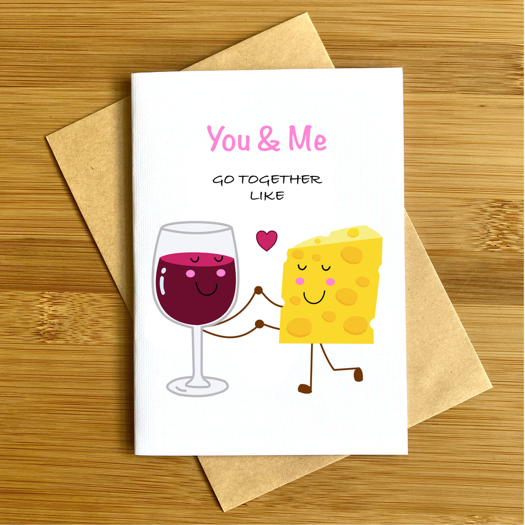 You & Me Go Together Like Wine & Cheese Greeting Card